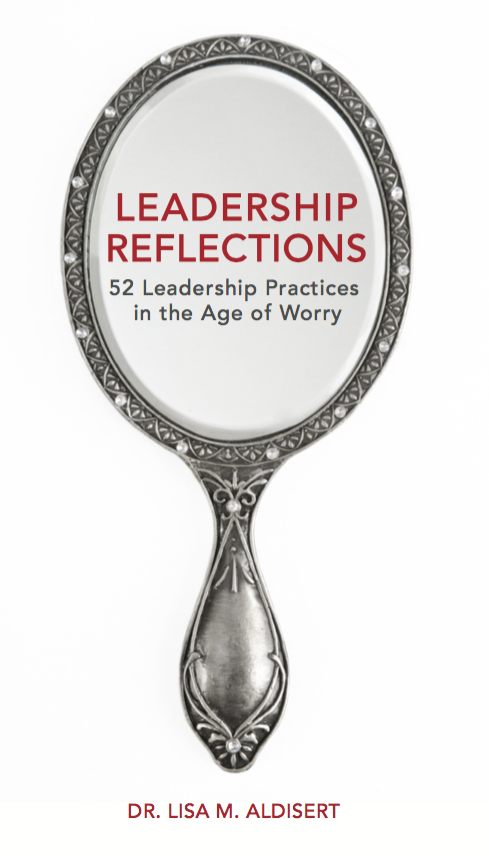 Leadership Reflections: 52 Leadership Practices in the Age of Worry by Dr. Lisa Aldisert – Book Review